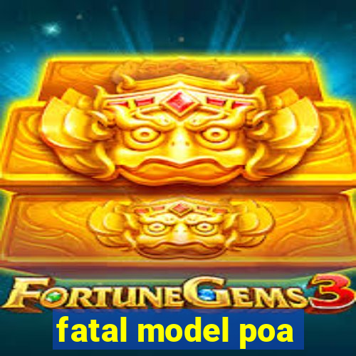 fatal model poa